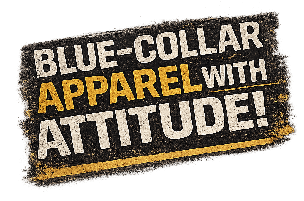 Blue-Collar Apparel With Attitude!